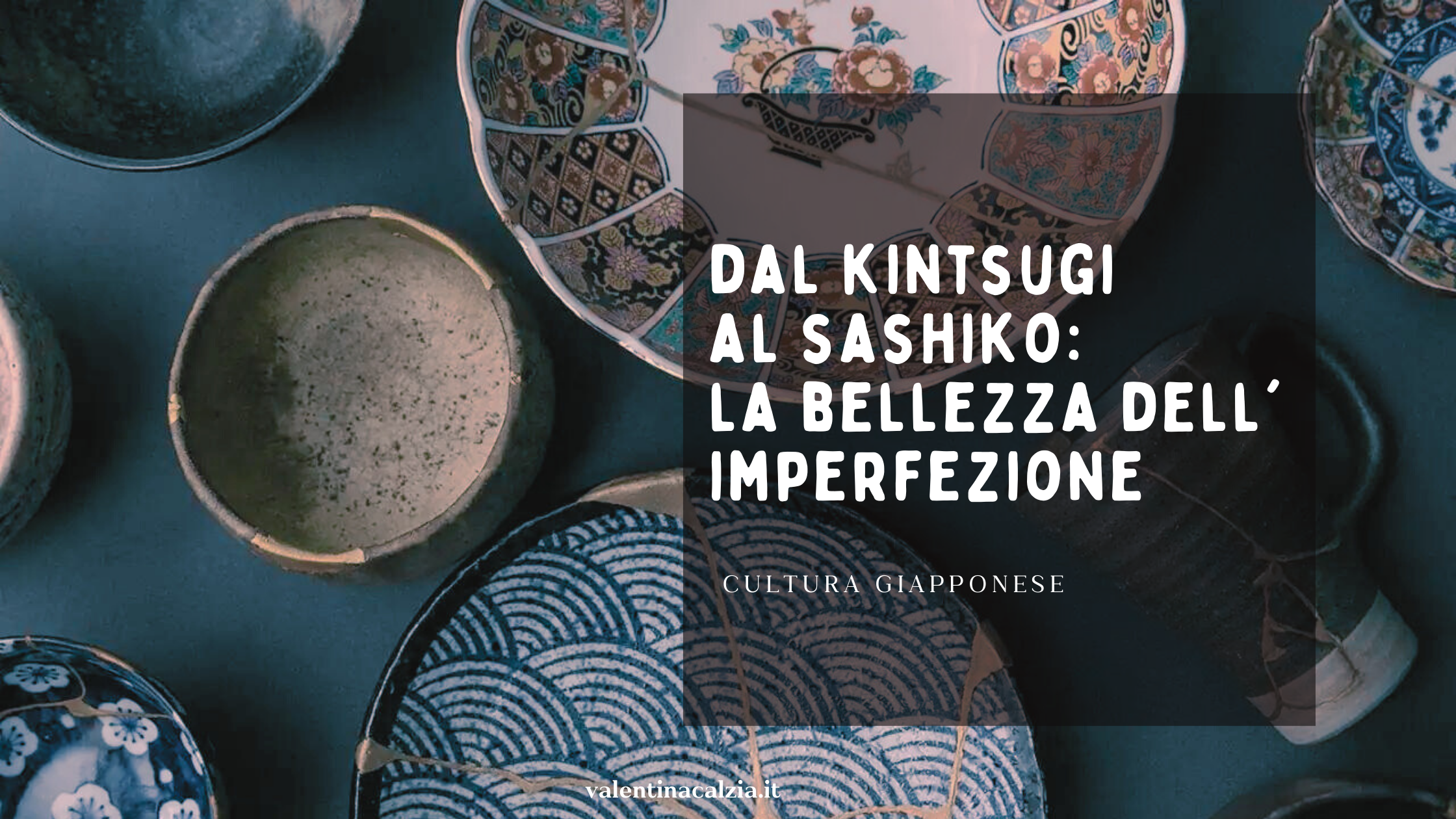 Dal kintsugi al sashiko: la bellezza dell’imperfezione
