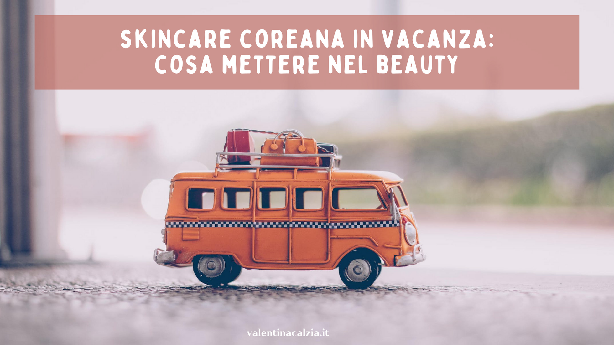Skincare coreana in vacanza: cosa mettere nel beauty